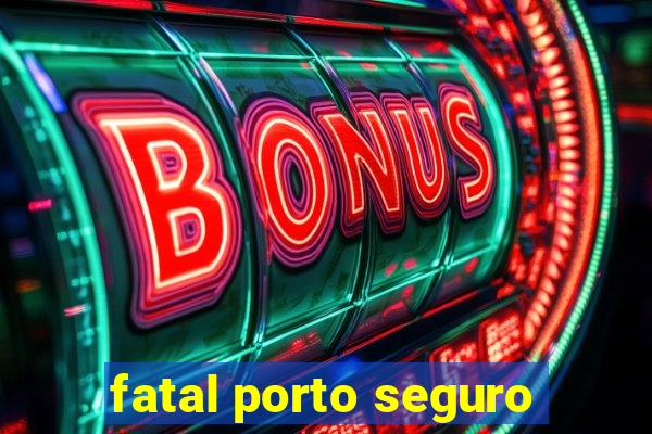 fatal porto seguro